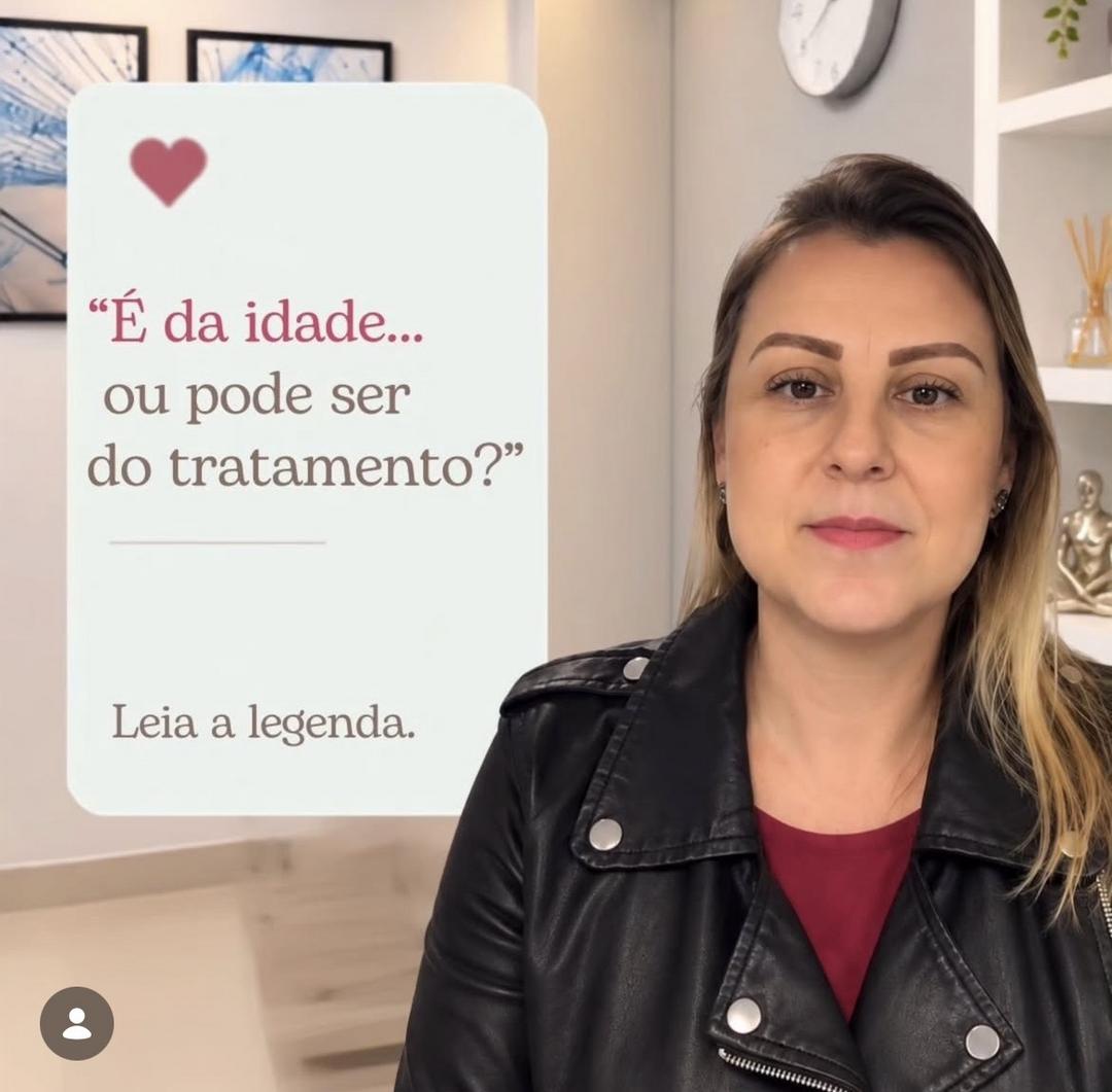 É da idade ou pode ser do tratamento? 