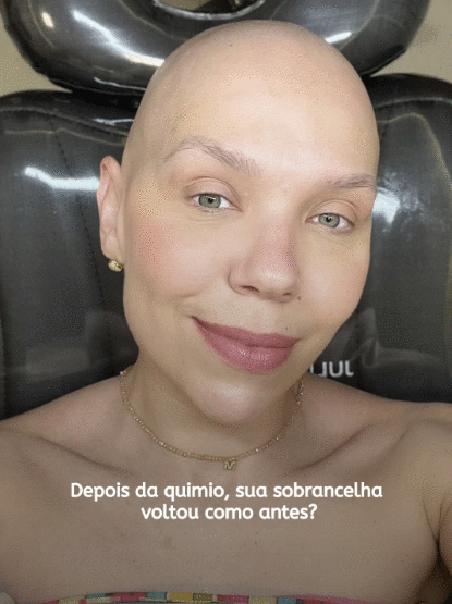 Depois da quimio, sua sobrancelha voltou como antes? 