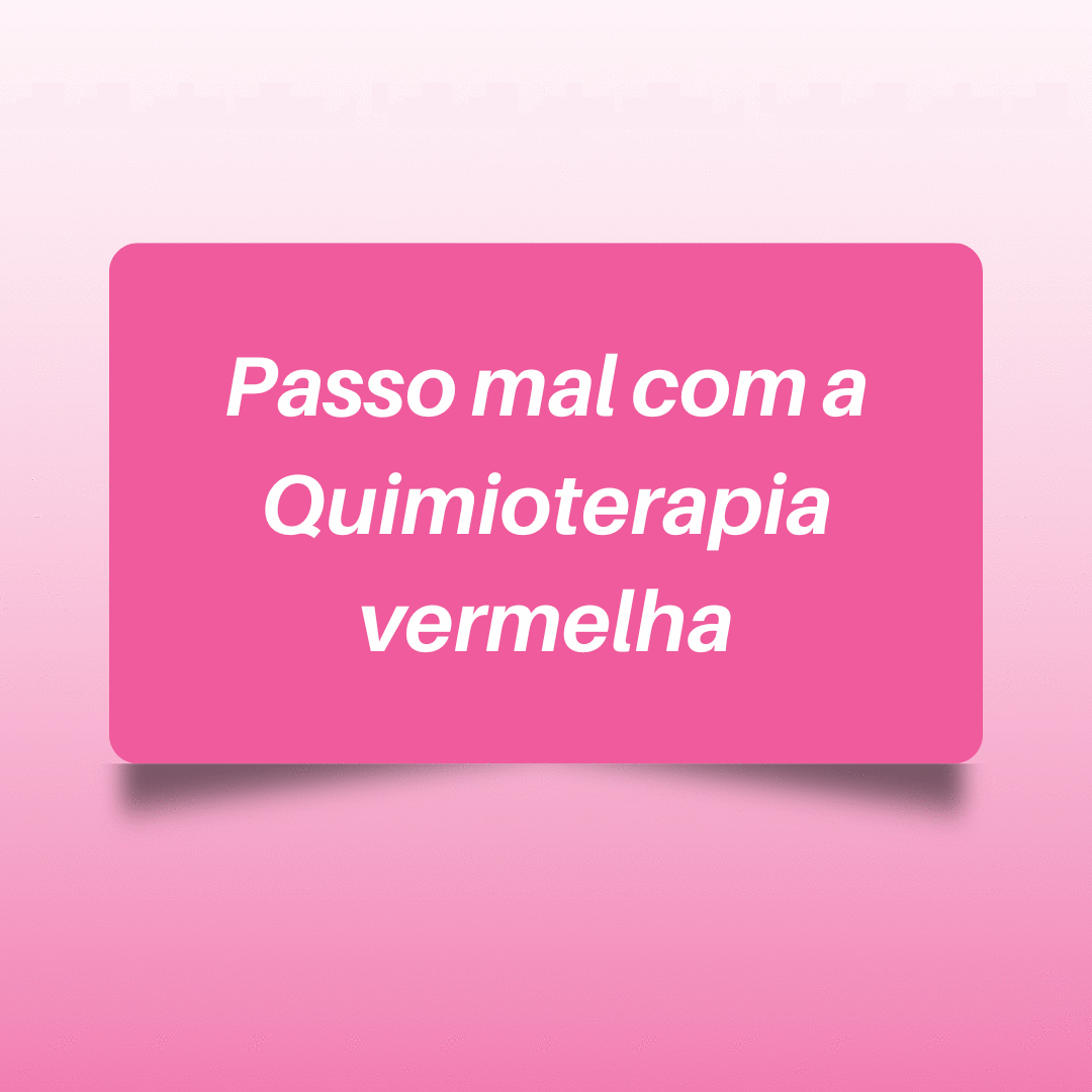 Passo mto mal c a quimioterapia vermelha 