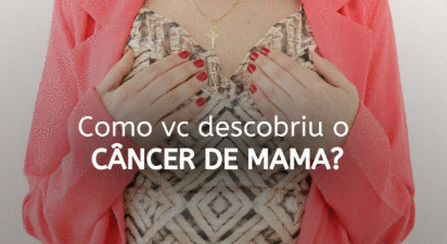 Eu descobri as duas vezes através do autoconhecimento das mamas (o famoso autoexame). 